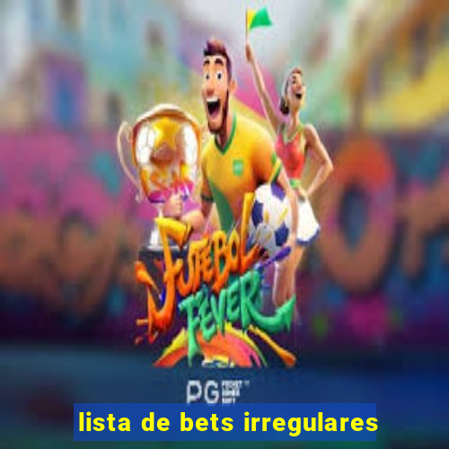 lista de bets irregulares